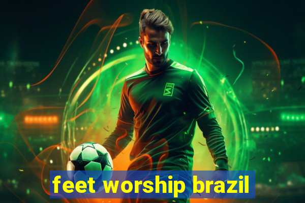 feet worship brazil