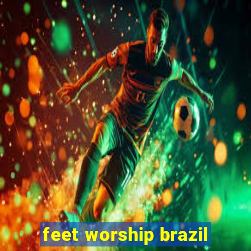 feet worship brazil