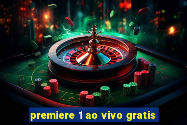 premiere 1 ao vivo gratis