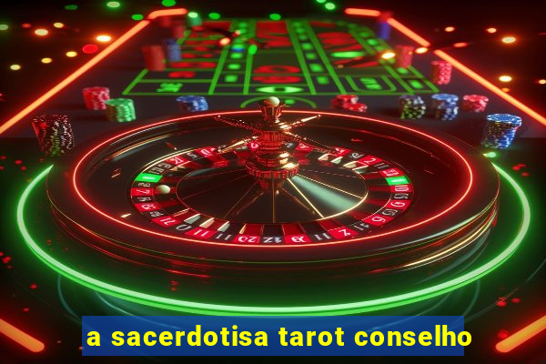 a sacerdotisa tarot conselho