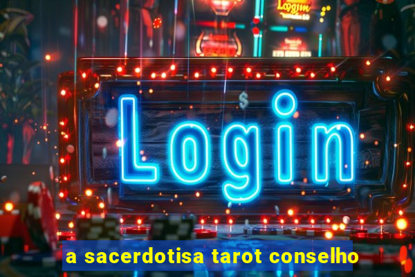 a sacerdotisa tarot conselho