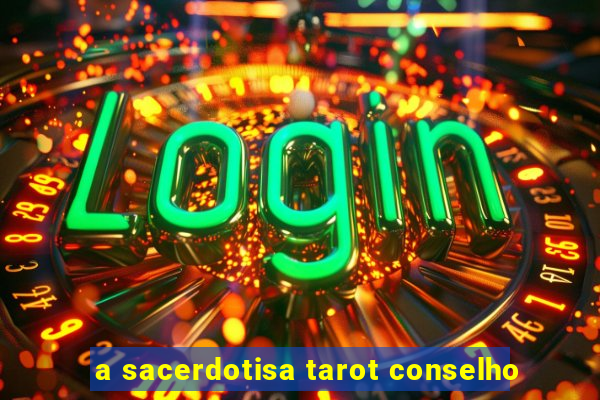 a sacerdotisa tarot conselho