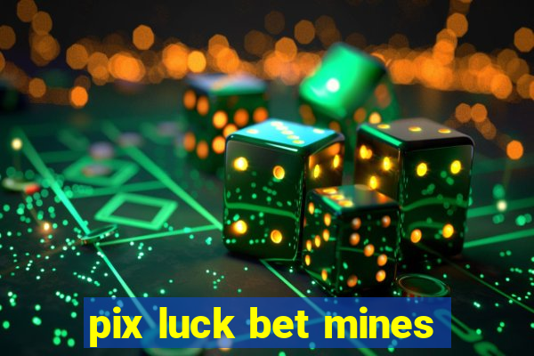 pix luck bet mines