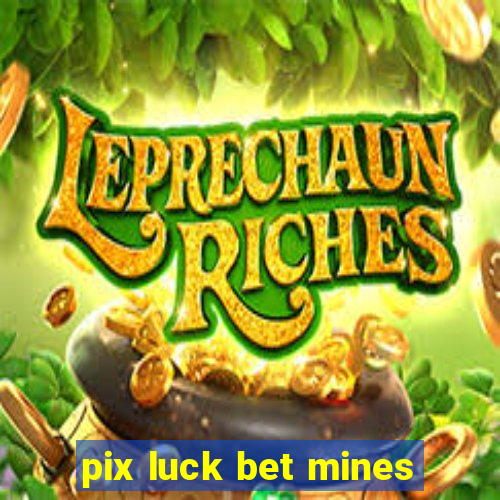 pix luck bet mines