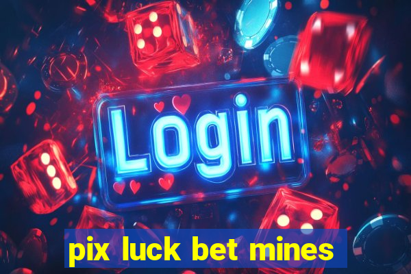 pix luck bet mines