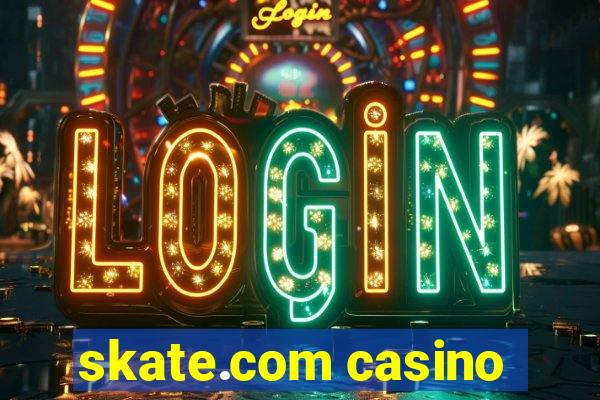 skate.com casino