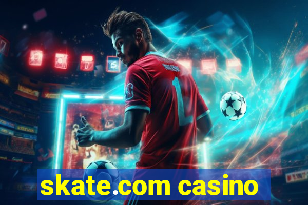 skate.com casino