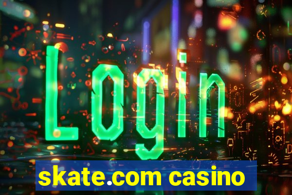 skate.com casino