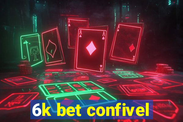 6k bet confivel