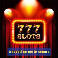 travesti gp porto seguro