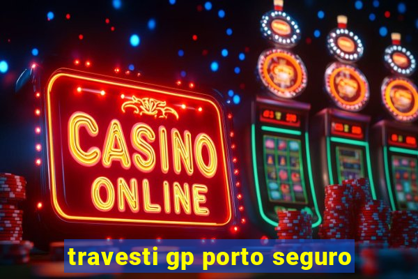 travesti gp porto seguro