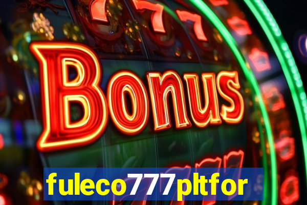 fuleco777pltfor