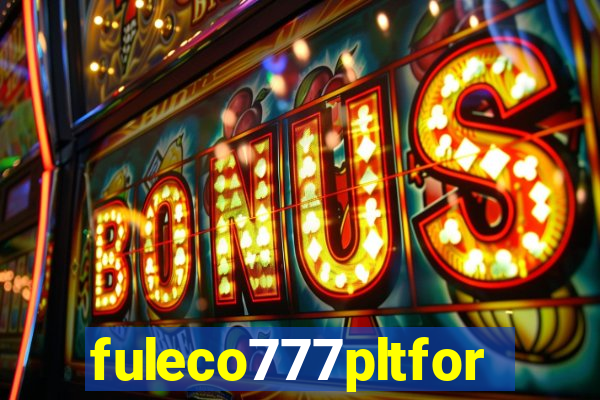 fuleco777pltfor