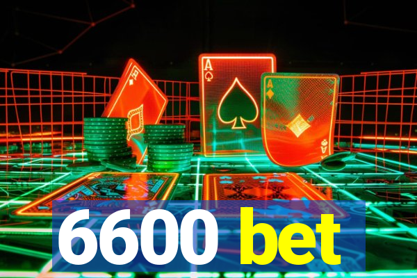 6600 bet