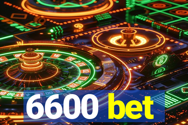 6600 bet