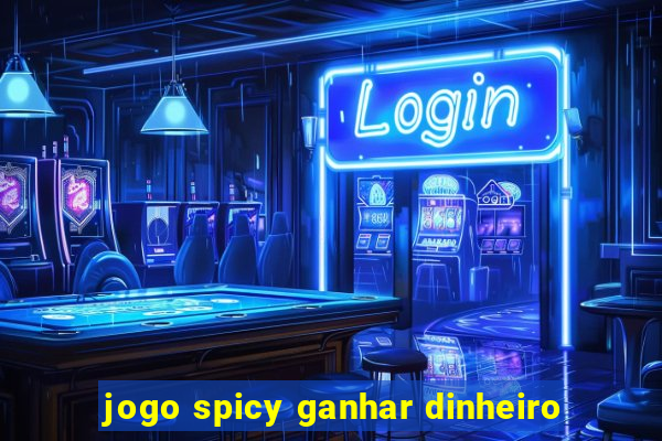 jogo spicy ganhar dinheiro