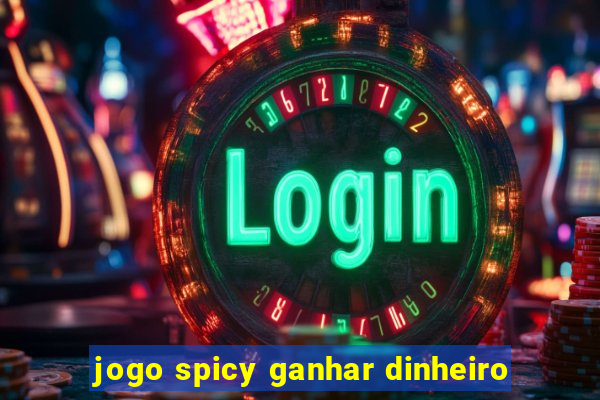 jogo spicy ganhar dinheiro