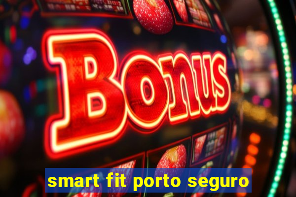 smart fit porto seguro