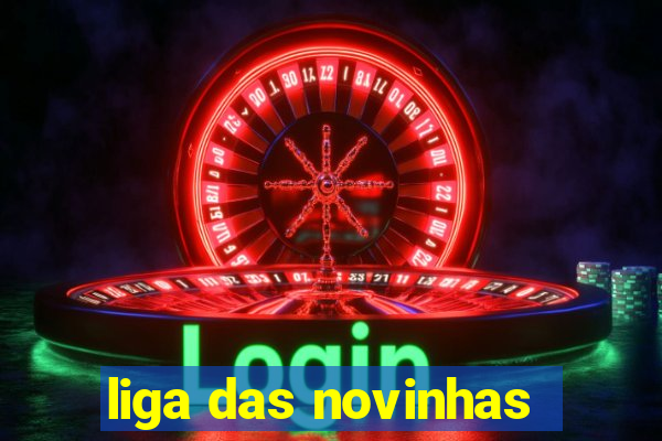 liga das novinhas