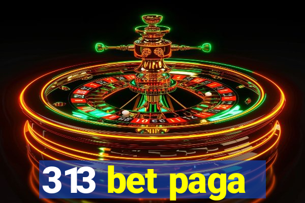 313 bet paga