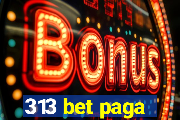 313 bet paga