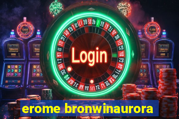 erome bronwinaurora