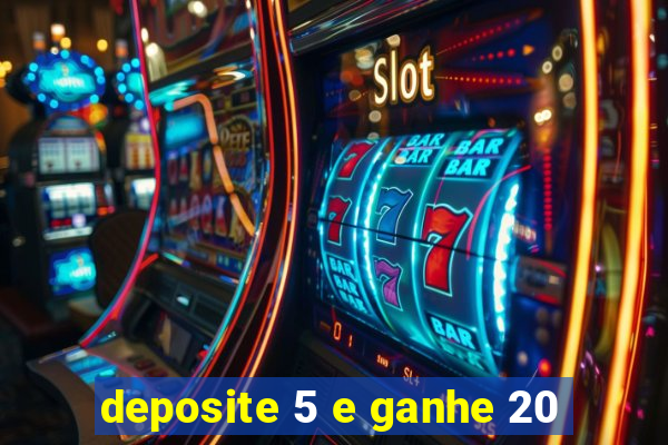 deposite 5 e ganhe 20