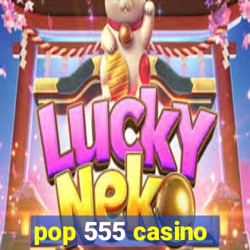 pop 555 casino