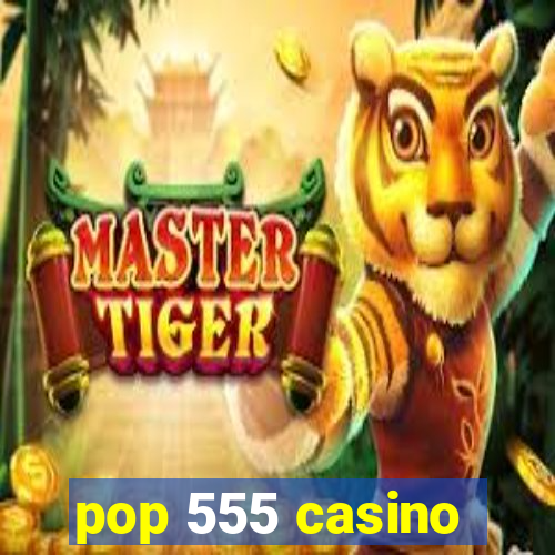 pop 555 casino