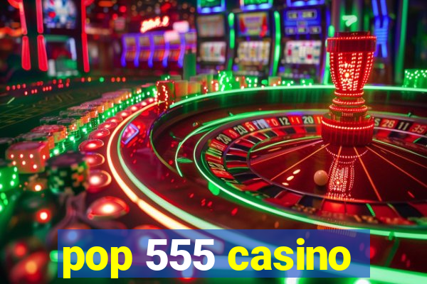 pop 555 casino