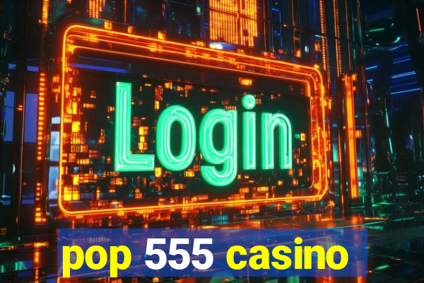 pop 555 casino