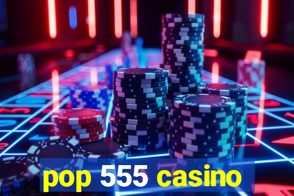 pop 555 casino