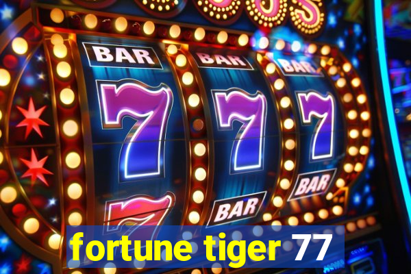 fortune tiger 77