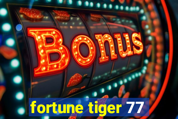 fortune tiger 77