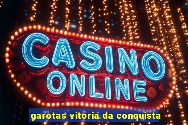 garotas vitoria da conquista