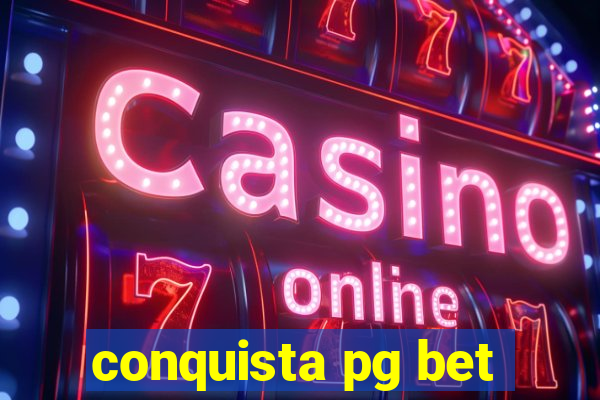 conquista pg bet