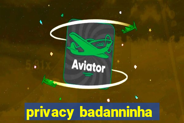 privacy badanninha