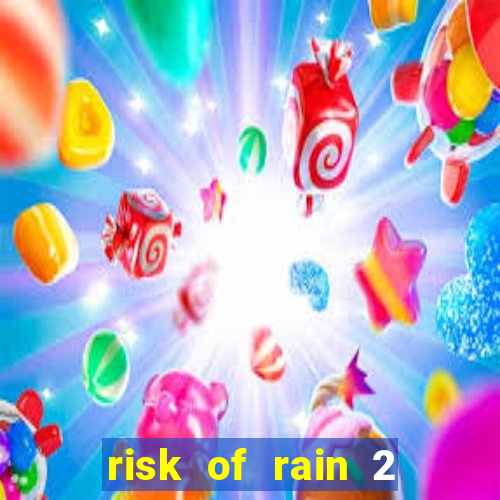 risk of rain 2 tier list