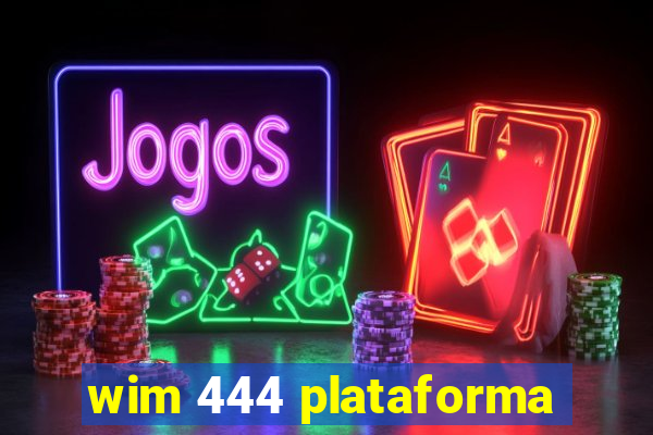 wim 444 plataforma