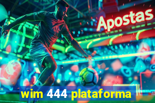 wim 444 plataforma