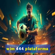 wim 444 plataforma