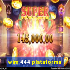 wim 444 plataforma