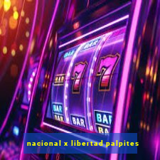 nacional x libertad palpites