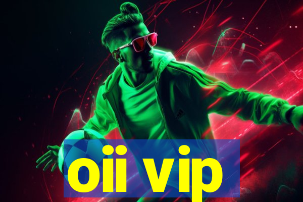 oii vip