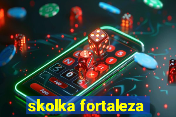 skolka fortaleza