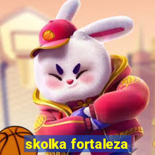 skolka fortaleza