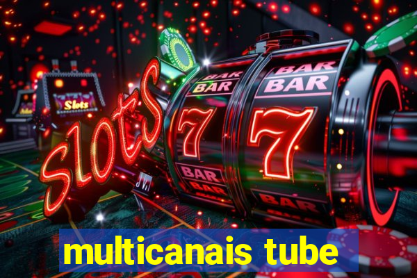 multicanais tube