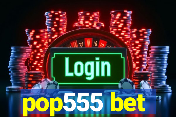 pop555 bet