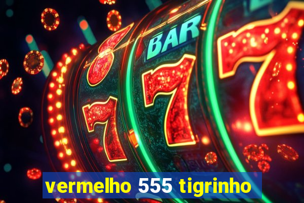 vermelho 555 tigrinho