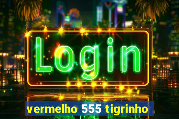 vermelho 555 tigrinho